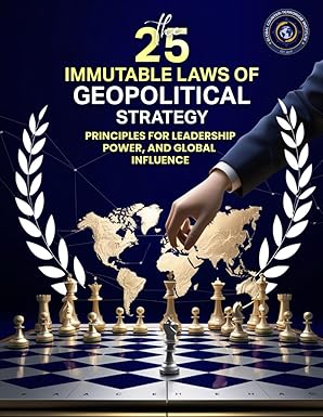 25 IMMUTABLE LAWS OF GEOPOLITICAL STRATEGIES