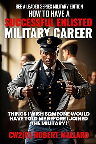 HOW TO HAVE A SUCCESSFUL ENLISTED MILITARY CAREER